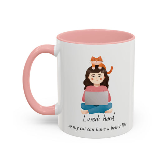 I Work Hard  So My Cat Ca Have A Better Life - Coffee Mug, 11oz