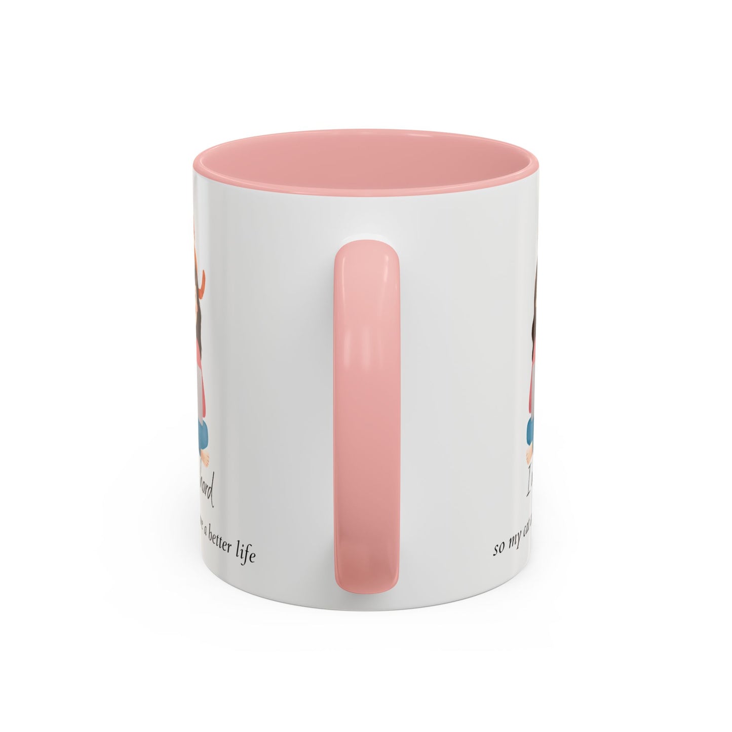 I Work Hard  So My Cat Ca Have A Better Life - Coffee Mug, 11oz