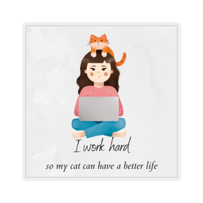 I Work Hard So My Cat Can Have a Better Life - Kiss-Cut Stickers