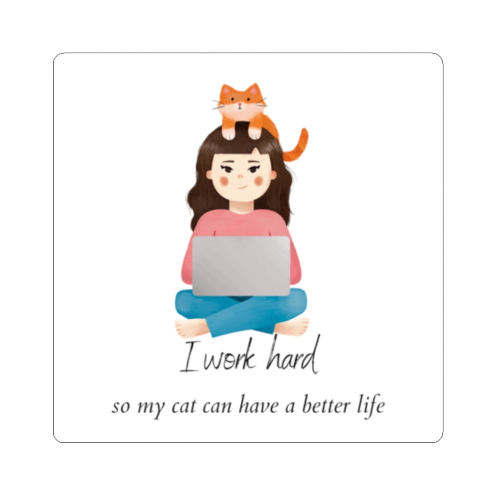 I Work Hard So My Cat Can Have a Better Life - Kiss-Cut Stickers
