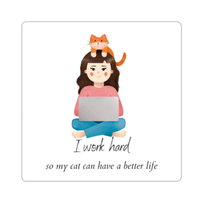 I Work Hard So My Cat Can Have a Better Life - Kiss-Cut Stickers