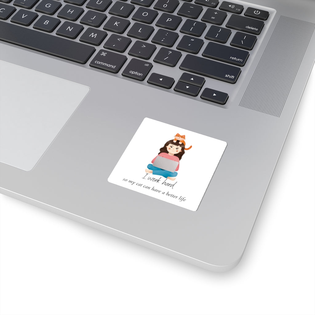 I Work Hard So My Cat Can Have a Better Life - Kiss-Cut Stickers