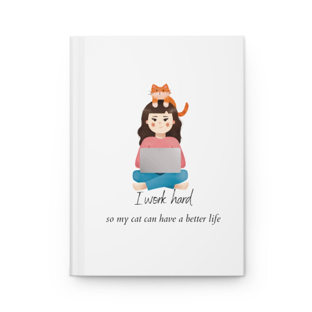 I Work Hard So My Cat Can Have a Better Life - Hardcover Journal Matte